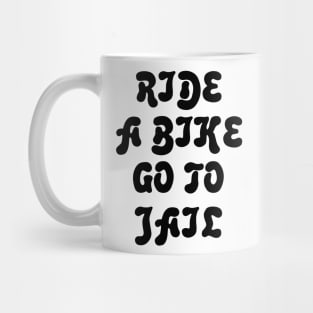 Ride A Bike Go To Jail Mug
